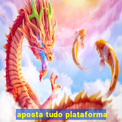 aposta tudo plataforma